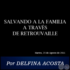 SALVANDO A LA FAMILIA A TRAVÉS DE RETROUVAILLE - Por DELFINA ACOSTA - Martes, 23 de Agosto de 2011